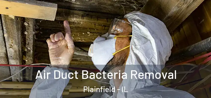  Air Duct Bacteria Removal Plainfield - IL