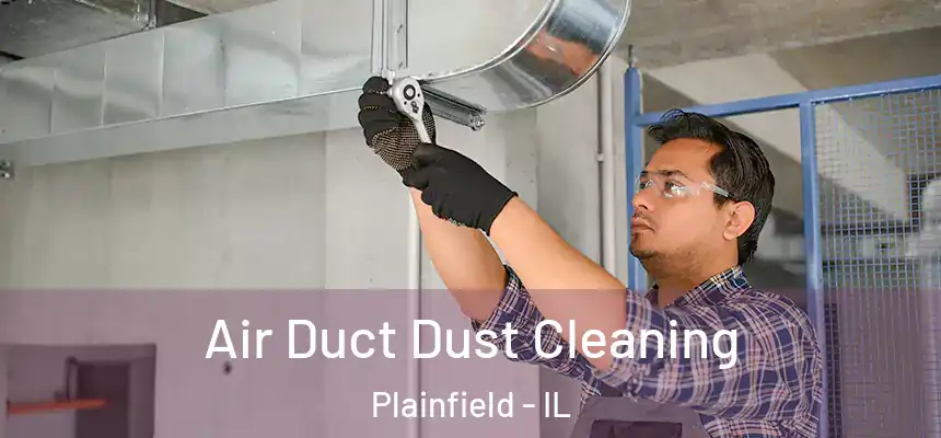  Air Duct Dust Cleaning Plainfield - IL