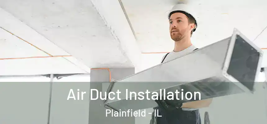  Air Duct Installation Plainfield - IL
