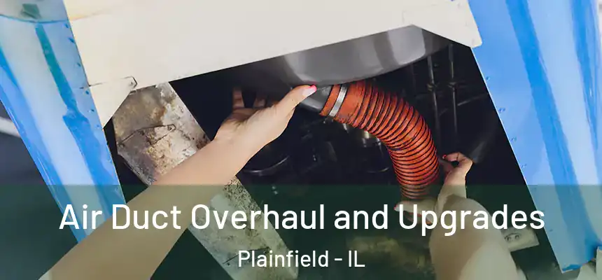  Air Duct Overhaul and Upgrades Plainfield - IL