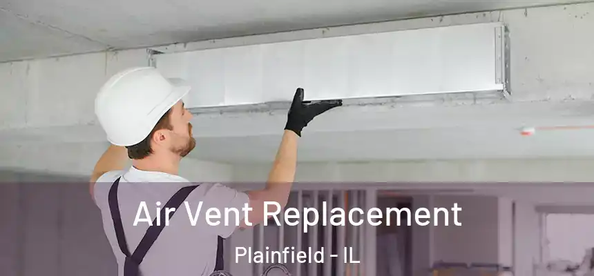  Air Vent Replacement Plainfield - IL