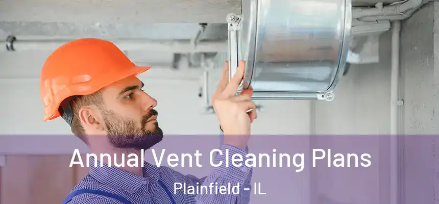 Annual Vent Cleaning Plans Plainfield - IL