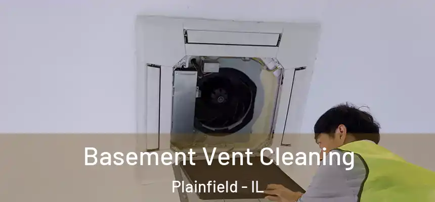  Basement Vent Cleaning Plainfield - IL