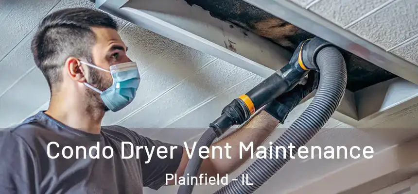 Condo Dryer Vent Maintenance Plainfield - IL