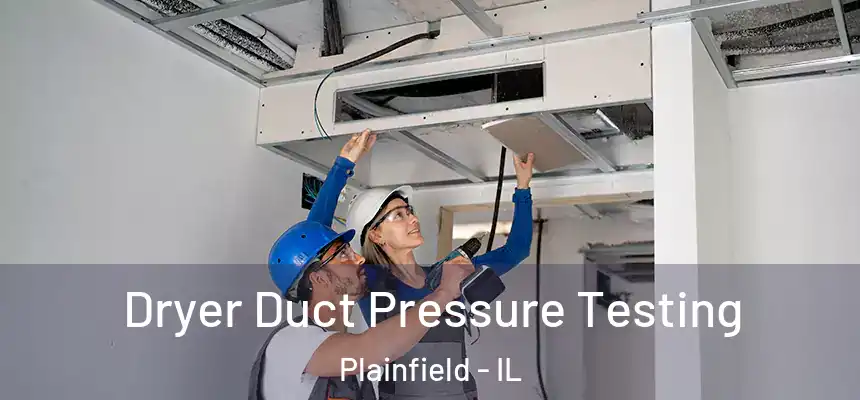  Dryer Duct Pressure Testing Plainfield - IL
