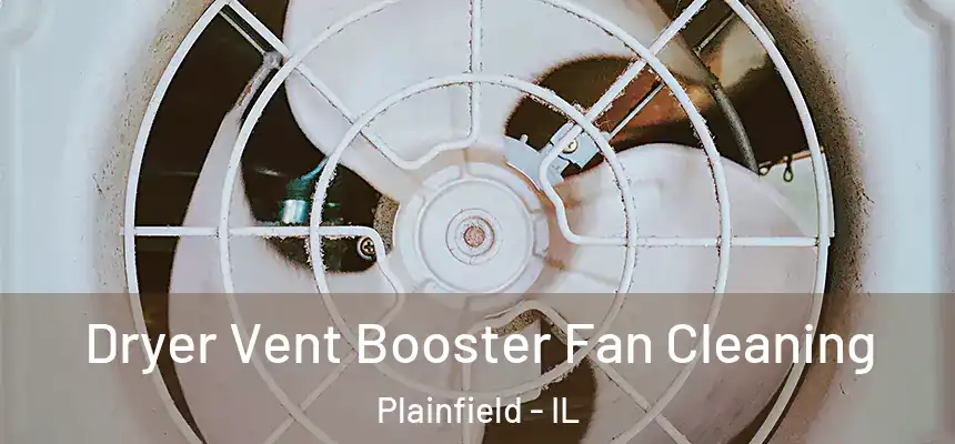  Dryer Vent Booster Fan Cleaning Plainfield - IL