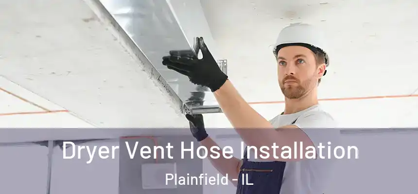  Dryer Vent Hose Installation Plainfield - IL