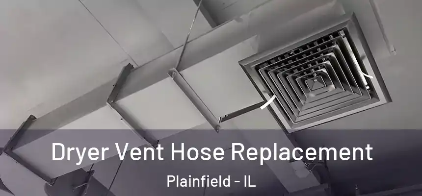  Dryer Vent Hose Replacement Plainfield - IL