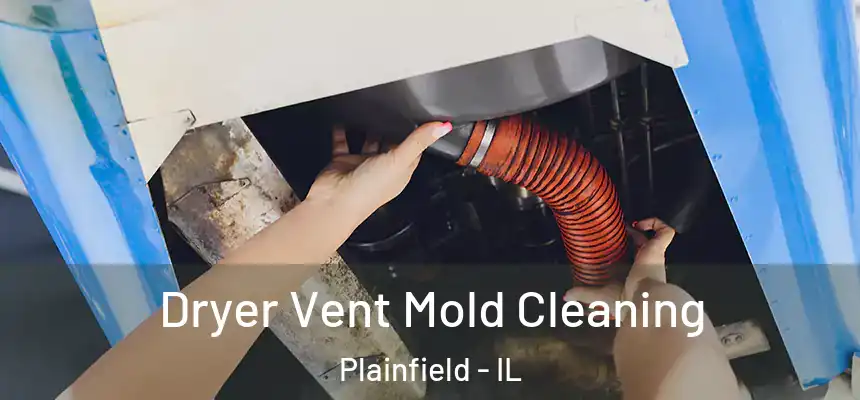  Dryer Vent Mold Cleaning Plainfield - IL