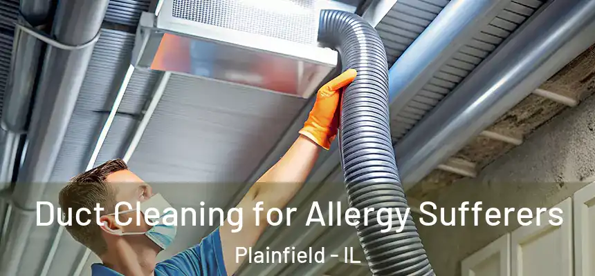  Duct Cleaning for Allergy Sufferers Plainfield - IL