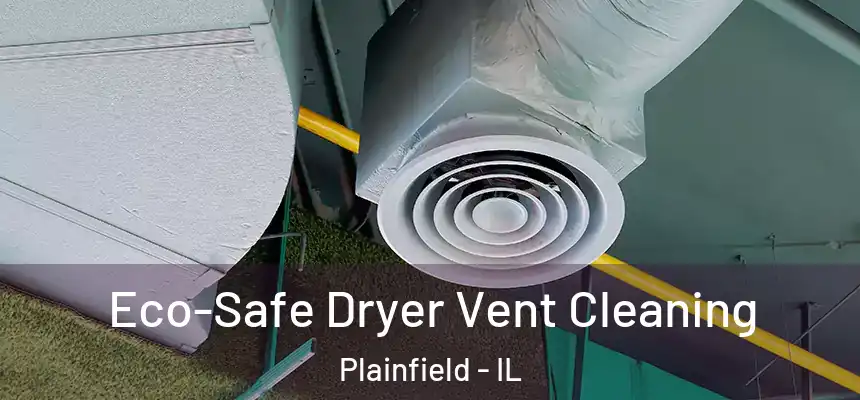 Eco-Safe Dryer Vent Cleaning Plainfield - IL