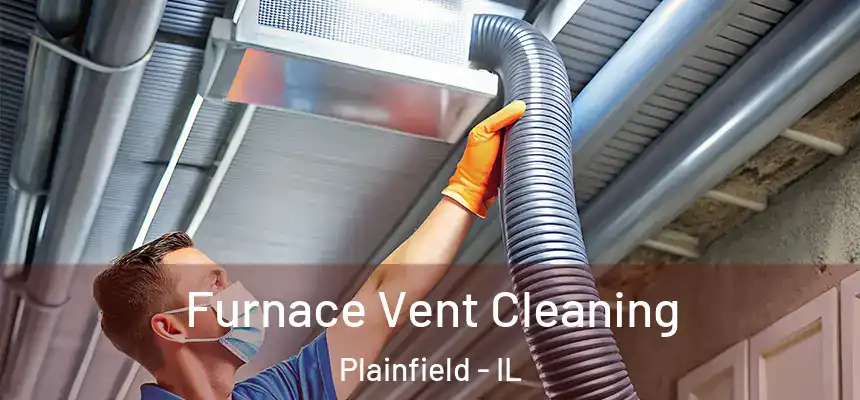  Furnace Vent Cleaning Plainfield - IL