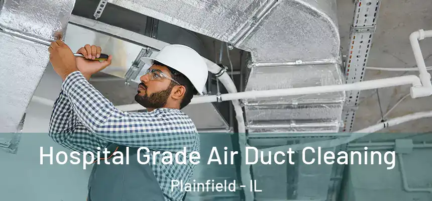  Hospital Grade Air Duct Cleaning Plainfield - IL