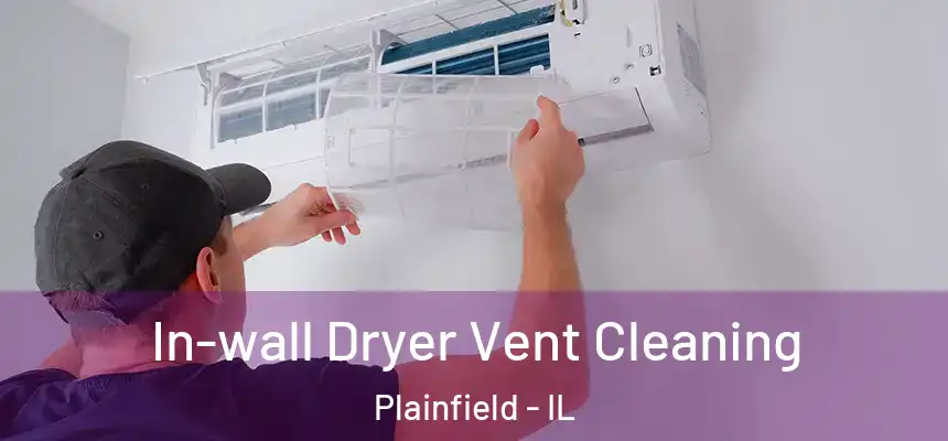 In-wall Dryer Vent Cleaning Plainfield - IL
