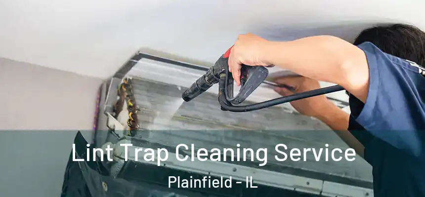 Lint Trap Cleaning Service Plainfield - IL