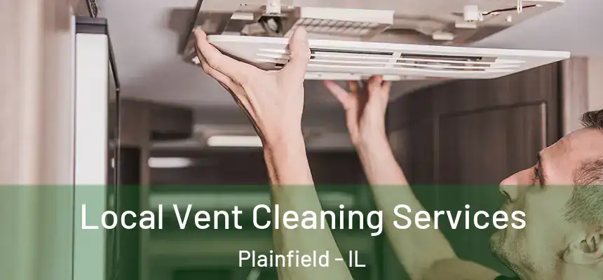  Local Vent Cleaning Services Plainfield - IL
