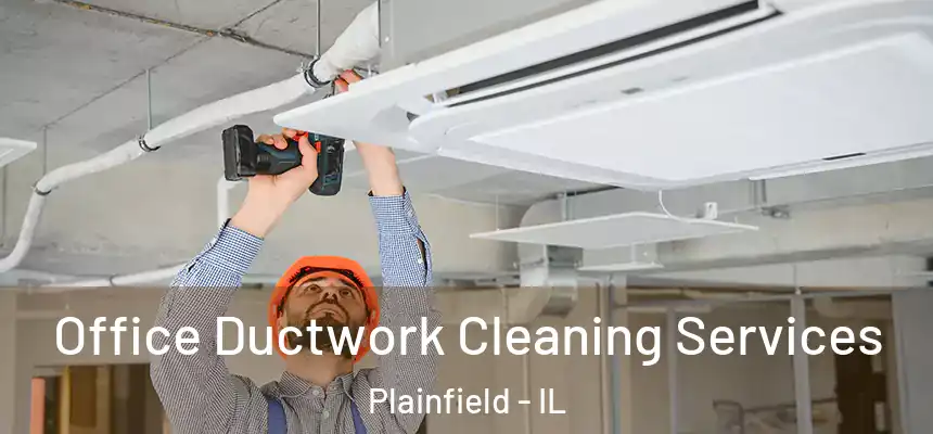  Office Ductwork Cleaning Services Plainfield - IL