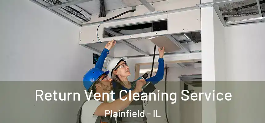  Return Vent Cleaning Service Plainfield - IL