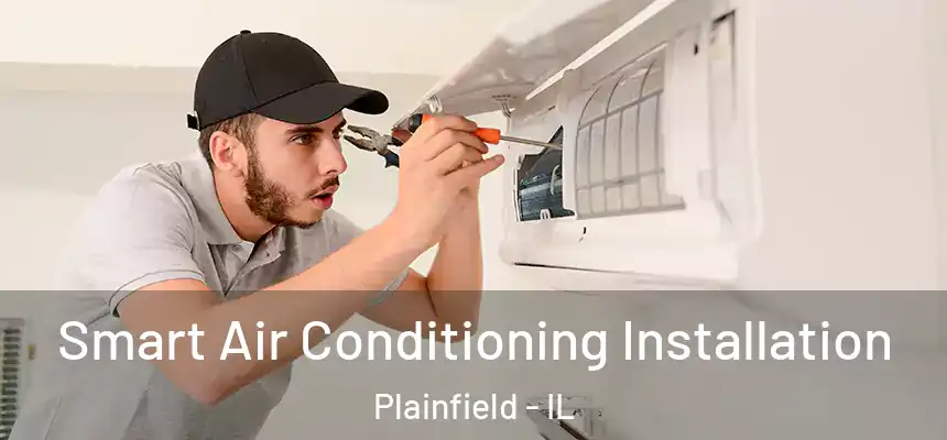  Smart Air Conditioning Installation Plainfield - IL
