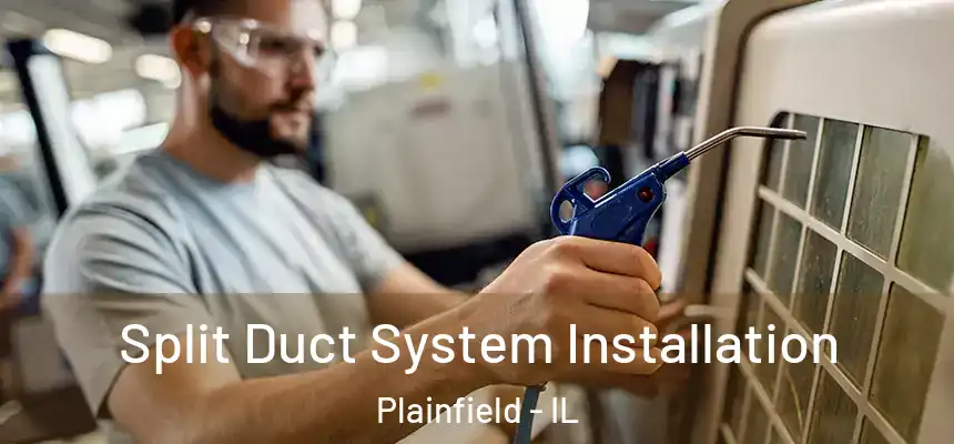  Split Duct System Installation Plainfield - IL