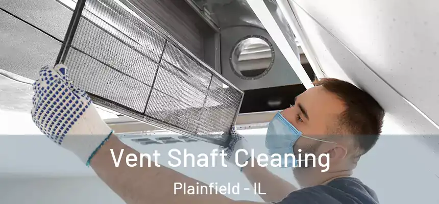  Vent Shaft Cleaning Plainfield - IL