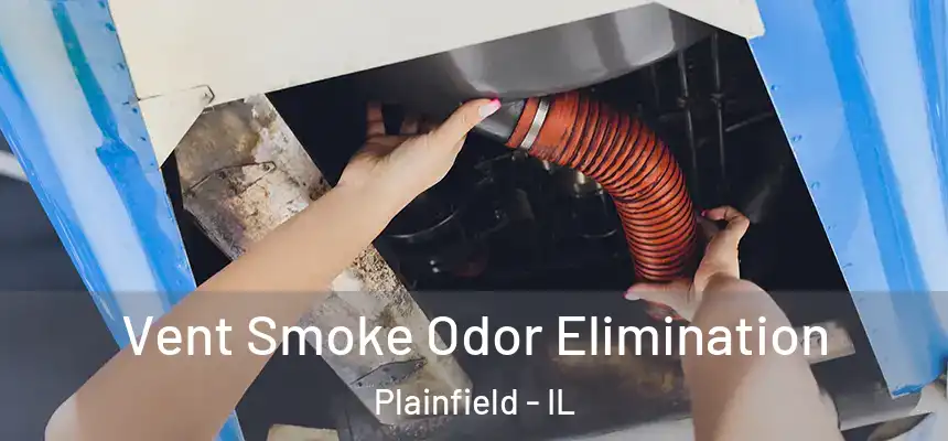 Vent Smoke Odor Elimination Plainfield - IL