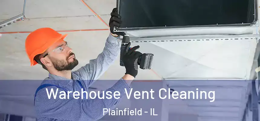  Warehouse Vent Cleaning Plainfield - IL