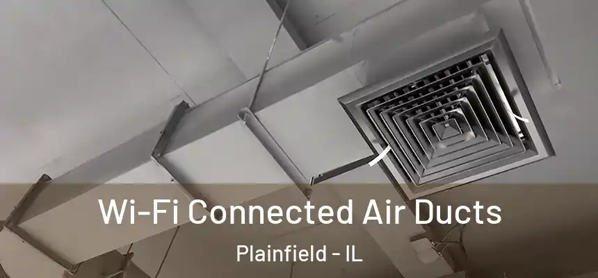  Wi-Fi Connected Air Ducts Plainfield - IL